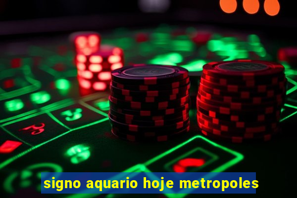 signo aquario hoje metropoles